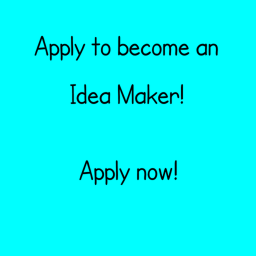 Apply to Become an Ideas Maker!