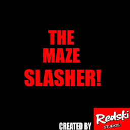The Maze Slasher! (REVAMPING)