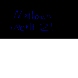 Mallow's wolrd 2!