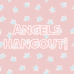 angels hangout! :)