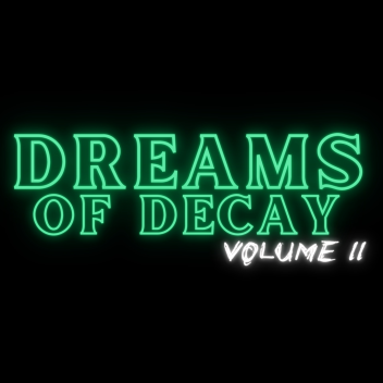Dreams of Decay | VOLUME II