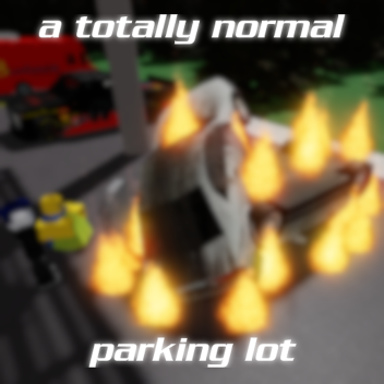  a totally normal parking lot
