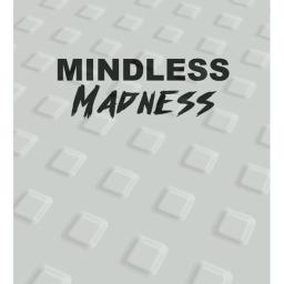 Mindless Madness