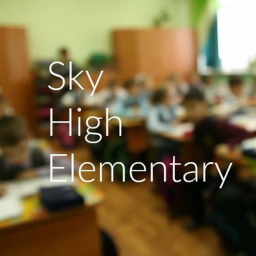 Sky High Elementary - Version 1.0 [GRAND OPENING]