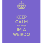 Be yourself, a weird person