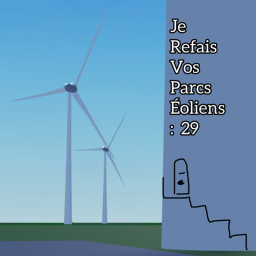 Je Refais vos Parcs éoliens: 29