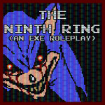 [THE NINTH RING ~ A Sonic.exe Roleplay]