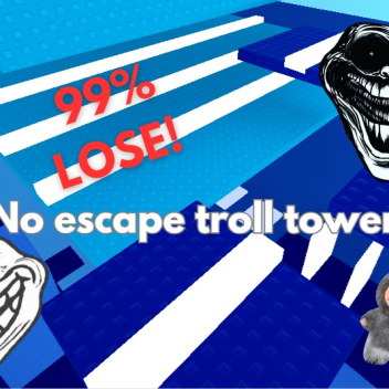 No escape troll tower!