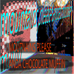 mountains please anda chocolate muffin