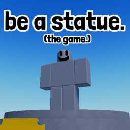 be a statue.