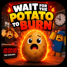 🥔 Wait for the Potato to Burn