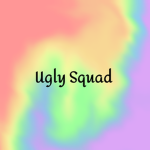 Ugly Squad!