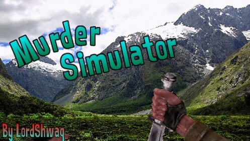 Murder Simulator! ~MLG Removed~