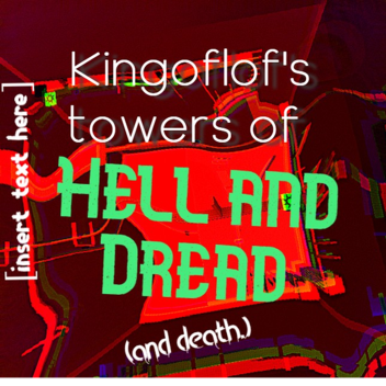 Kingoflof's towers of Hell and Dread (and death.)