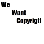 We Want Copyright!