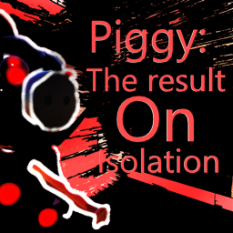 [New Die] Piggy:The ResultOnIsolation