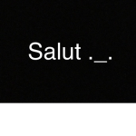 Salut ;-;