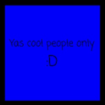 Cool-people group I only join if ur cool B)