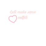 Lets Make Some Outfits =/