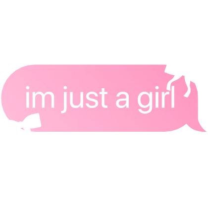 im just a girl text