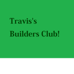 Travis's Builders Club!