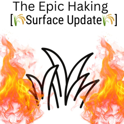 The Epic Haking (Surface Update🌿)