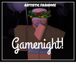 Gamenight! |*| Artistic Fashion!