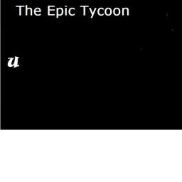 The Epic Tycoon