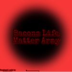 Bacons Life Matter Army