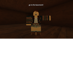 ur mom told u to go to the basement