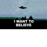 I WANT TO BELIEVE!!!!!!!!!!