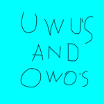 UwU’s and OwO’s