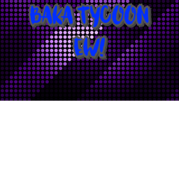 A baka tycoon