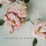 Roleplaying Roses