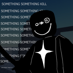 something something kill