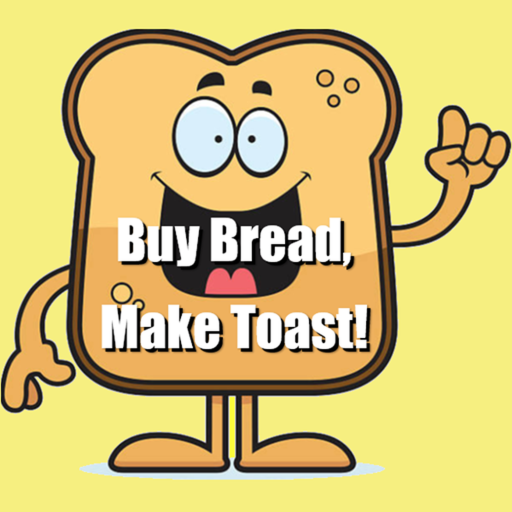 Buy Bread, Make Toast