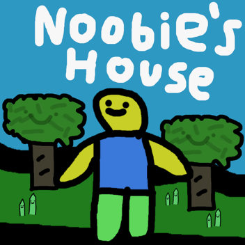 Noobie's House