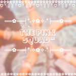 ~THE PINK SQUAD~