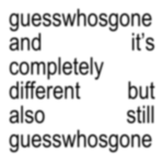 GUESSWHOSGONE