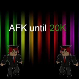 Afk until 20K