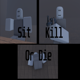 Sit, Kill, or Die