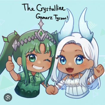 The Crystalline Gamerz Tycoon!