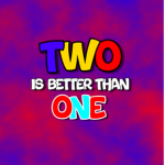 Two Is Better Than One