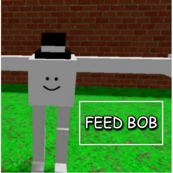 Feed Bob.