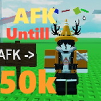 Afk until 50K! ADMIN