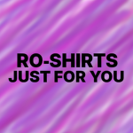 ro-shirts just for you!