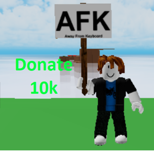 Afk Until You Donate 10k