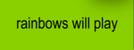 Rainbows will play group (Offical)