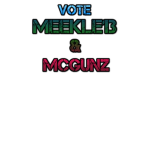 Meekle13 and McGunz for Office