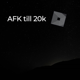 AFK till 20k!